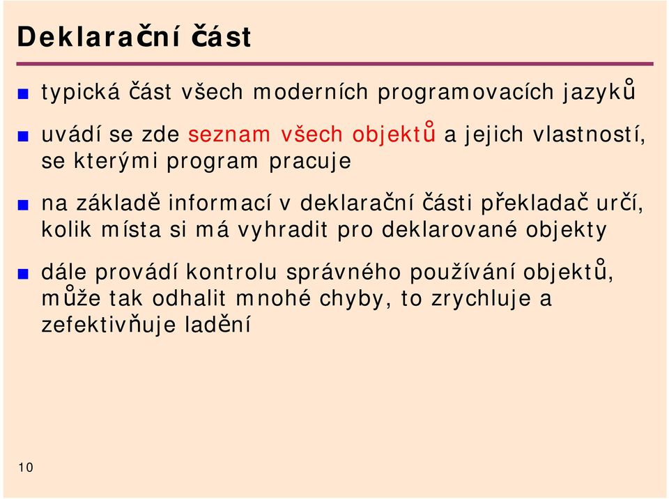 části překladač určí, kolik místa si má vyhradit pro deklarované objekty dále provádí