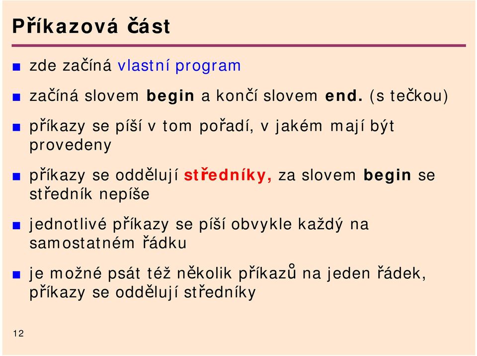 středníky, za slovem begin se středník nepíše jednotlivé příkazy se píší obvykle každý na