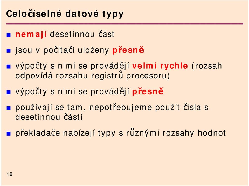 procesoru) výpočty s nimi se provádějí přesně používají se tam, nepotřebujeme