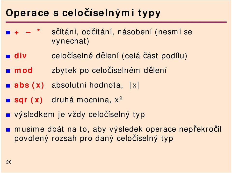 absolutní hodnota, x sqr (x) druhá mocnina, x 2 výsledkem je vždy celočíselný typ