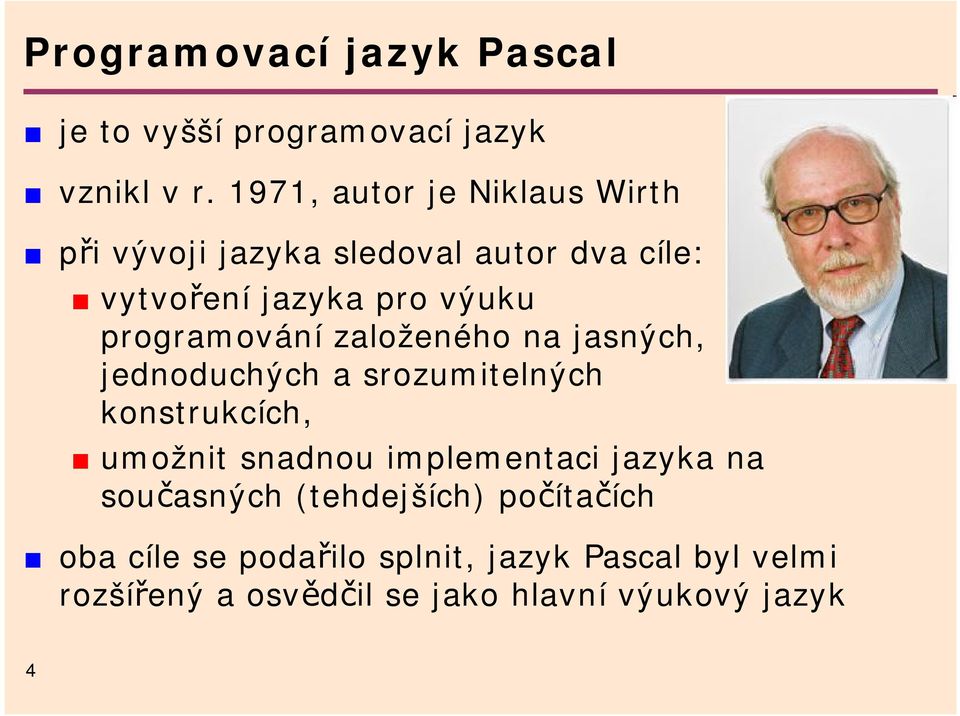 programování založeného na jasných, jednoduchých a srozumitelných konstrukcích, umožnit snadnou