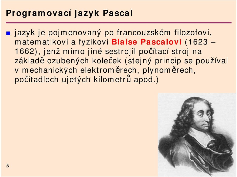 sestrojil počítací stroj na základě ozubených koleček (stejný princip se