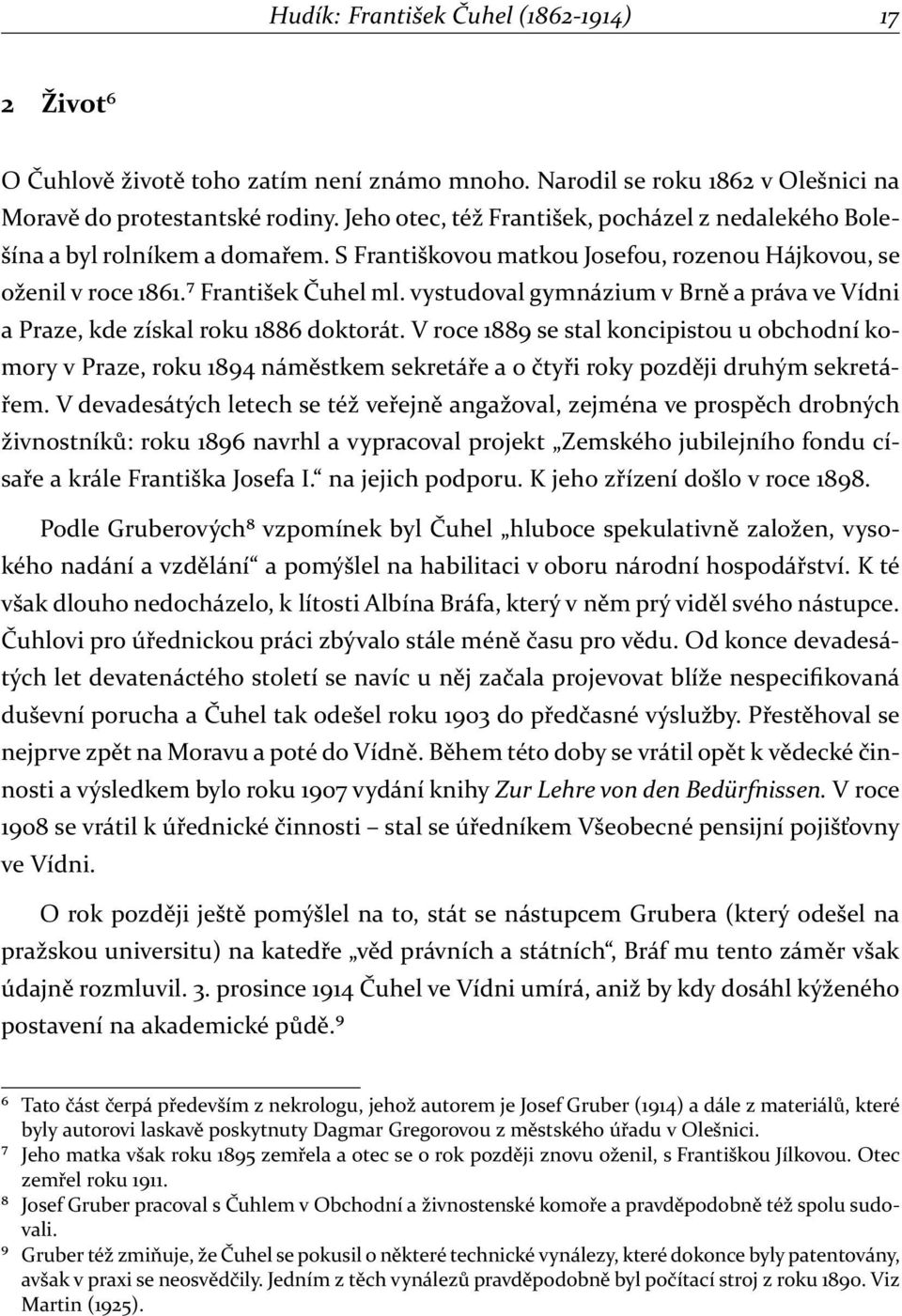 vystudoval gymnázium v Brně a práva ve Vídni a Praze, kde získal roku 1886 doktorát.