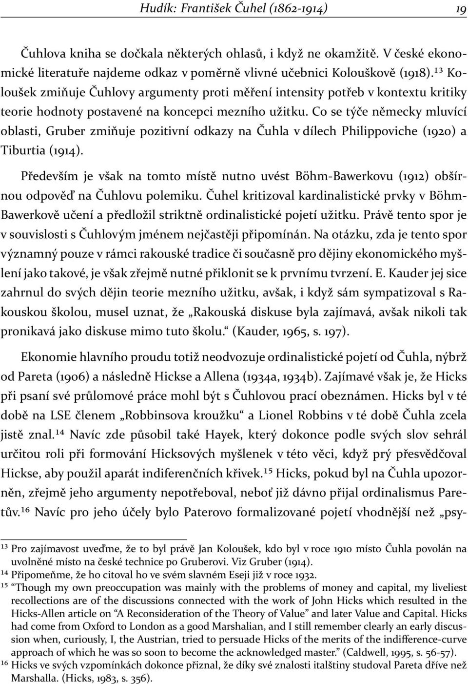 Co se týče německy mluvící oblasti, Gruber zmiňuje pozitivní odkazy na Čuhla v dílech Philippoviche (1920) a Tiburtia (1914).