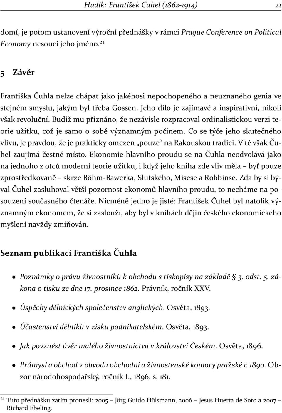 Budiž mu přiznáno, že nezávisle rozpracoval ordinalistickou verzi teorie užitku, což je samo o sobě významným počinem.