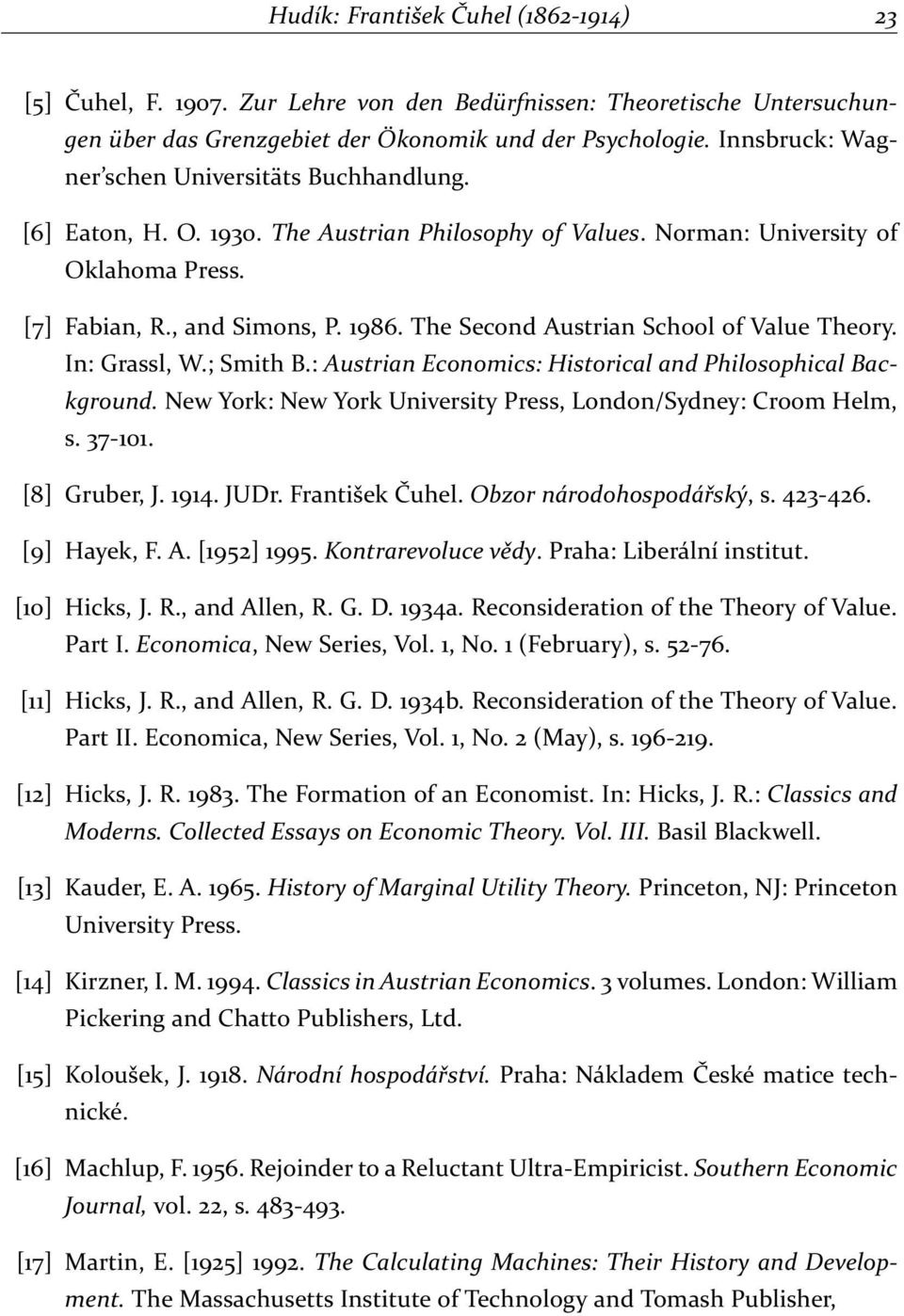 The Second Austrian School of Value Theory. In: Grassl, W.; Smith B.: Austrian Economics: Historical and Philosophical Background. New York: New York University Press, London/Sydney: Croom Helm, s.
