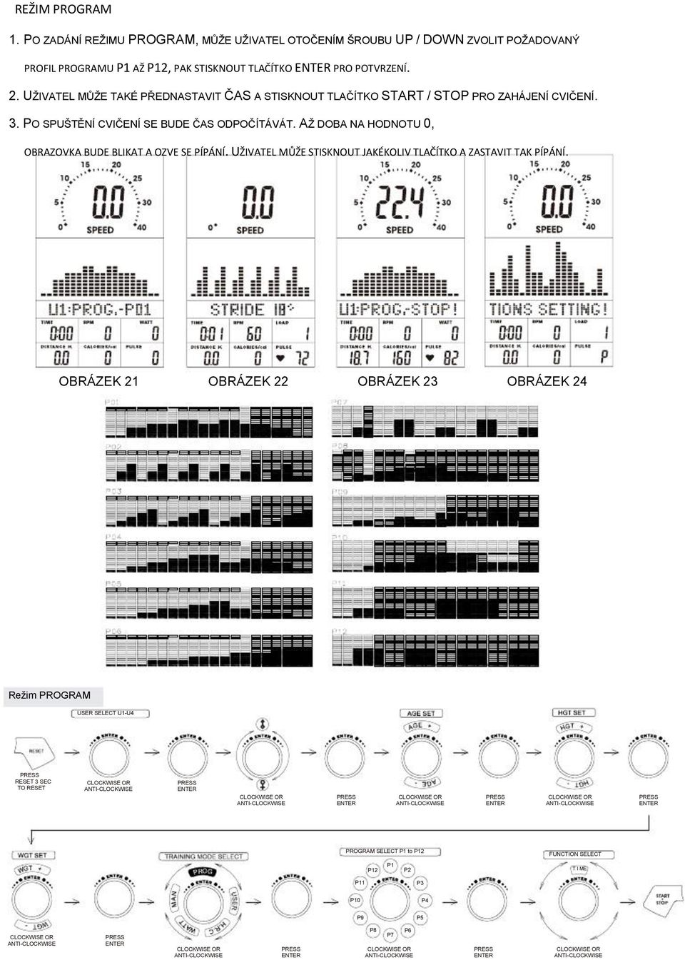 UŽIVATEL MŮŽE TAKÉ PŘEDNASTAVIT ČAS A STISKNOUT TLAČÍTKO START / STOP PRO ZAHÁJENÍ CVIČENÍ. 3. PO SPUŠTĚNÍ CVIČENÍ SE BUDE ČAS ODPOČÍTÁVÁT.
