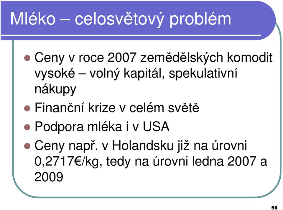 krize v celém světě Podpora mléka i v USA Ceny např.