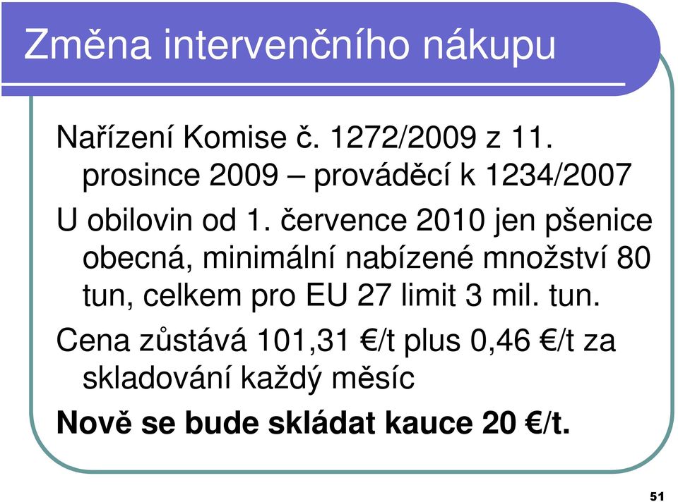 července 2010 jen pšenice obecná, minimální nabízené množství 80 tun, celkem