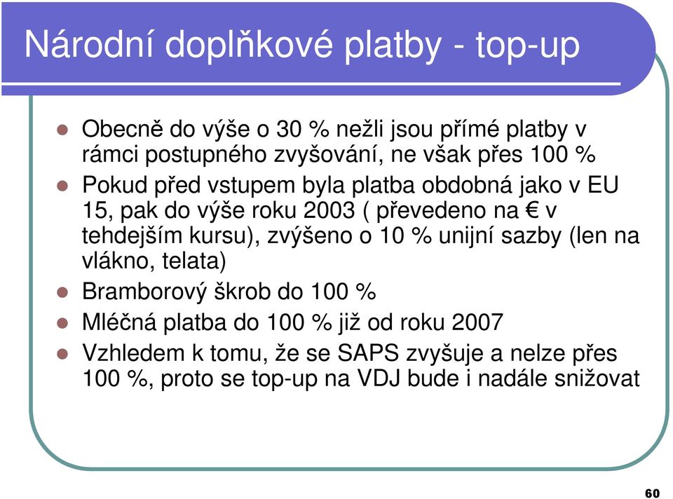 tehdejším kursu), zvýšeno o 10 % unijní sazby (len na vlákno, telata) Bramborový škrob do 100 % Mléčná platba do