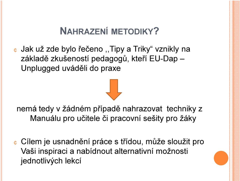EU-Dap Unplugged uváděli do praxe nemá tedy v žádném případě nahrazovat techniky z