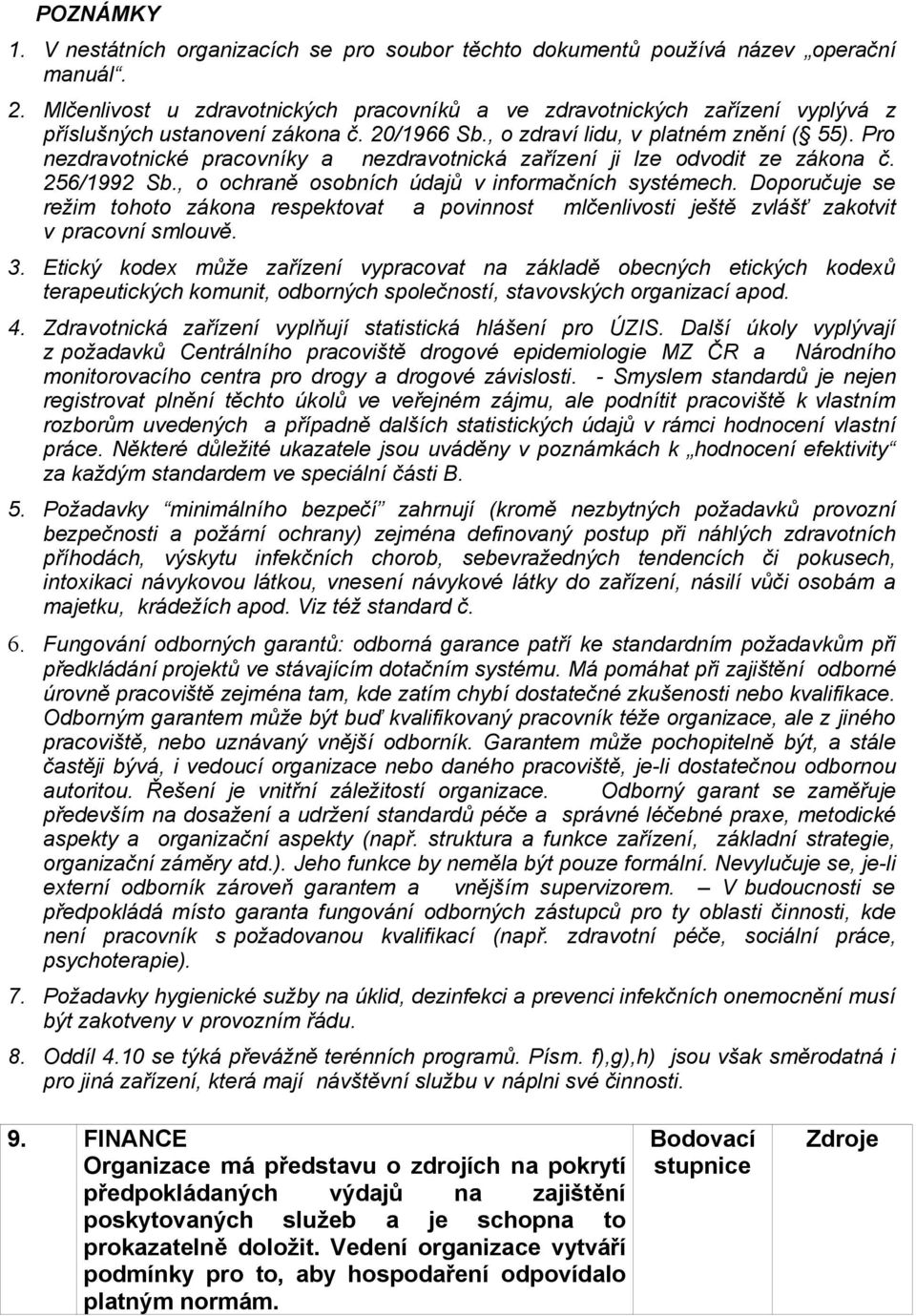 Pro nezdravotnické pracovníky a nezdravotnická zařízení ji lze odvodit ze zákona č. 256/1992 Sb., o ochraně osobních údajů v informačních systémech.