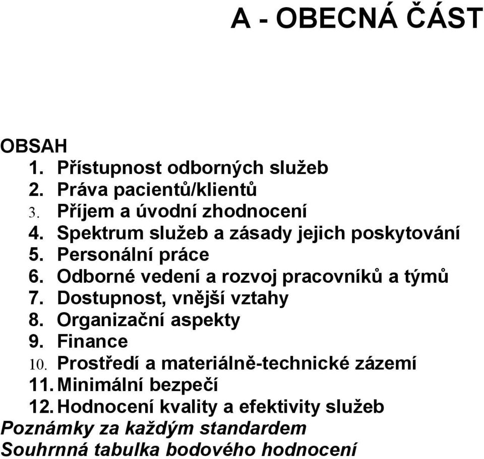 Dostupnost, vnější vztahy 8. Organizační aspekty 9. Finance 10. Prostředí a materiálně-technické zázemí 11.