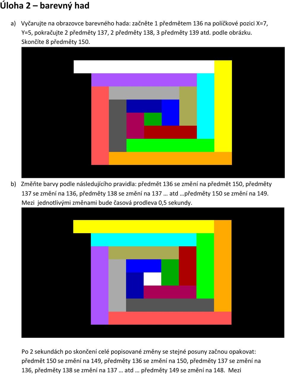 b) Změňte barvy podle následujícího pravidla: předmět 136 se změní na předmět 150, předměty 137 se změní na 136, předměty 138 se změní na 137 atd předměty 150 se změní na