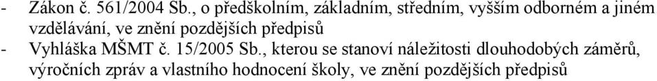 vzdělávání, ve znění pozdějších předpisů - Vyhláška MŠMT č. 15/2005 Sb.