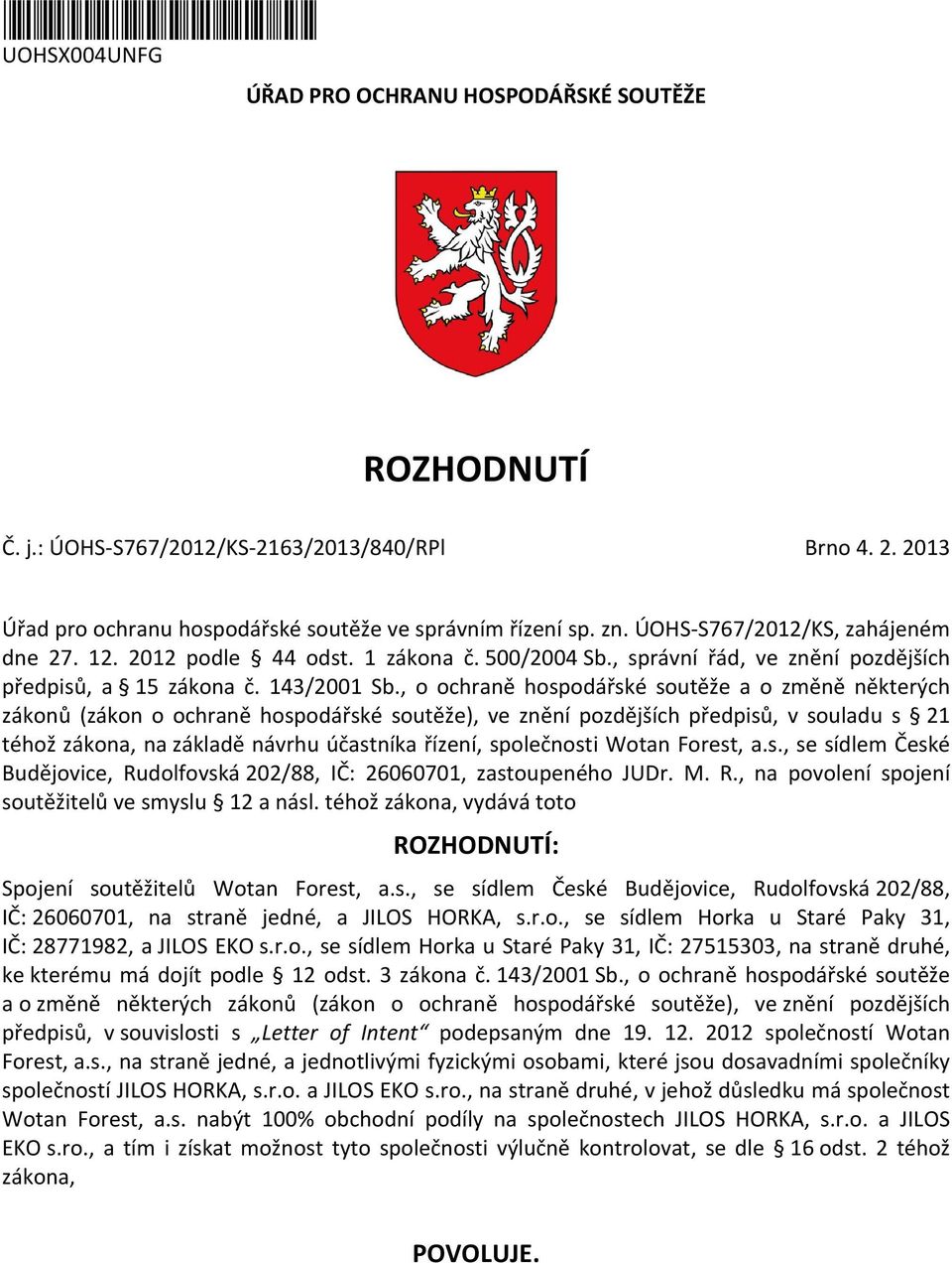 , o ochraně hospodářské soutěže a o změně některých zákonů (zákon o ochraně hospodářské soutěže), ve znění pozdějších předpisů, v souladu s 21 téhož zákona, na základě návrhu účastníka řízení,