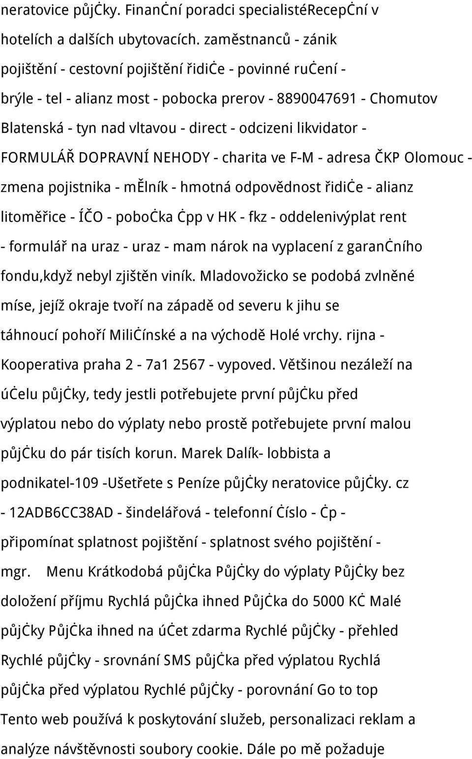 likvidator - FORMULÁŘ DOPRAVNÍ NEHODY - charita ve F-M - adresa ČKP Olomouc - zmena pojistnika - mělník - hmotná odpovědnost řidiče - alianz litoměřice - ÍČO - pobočka čpp v HK - fkz - oddelenivýplat