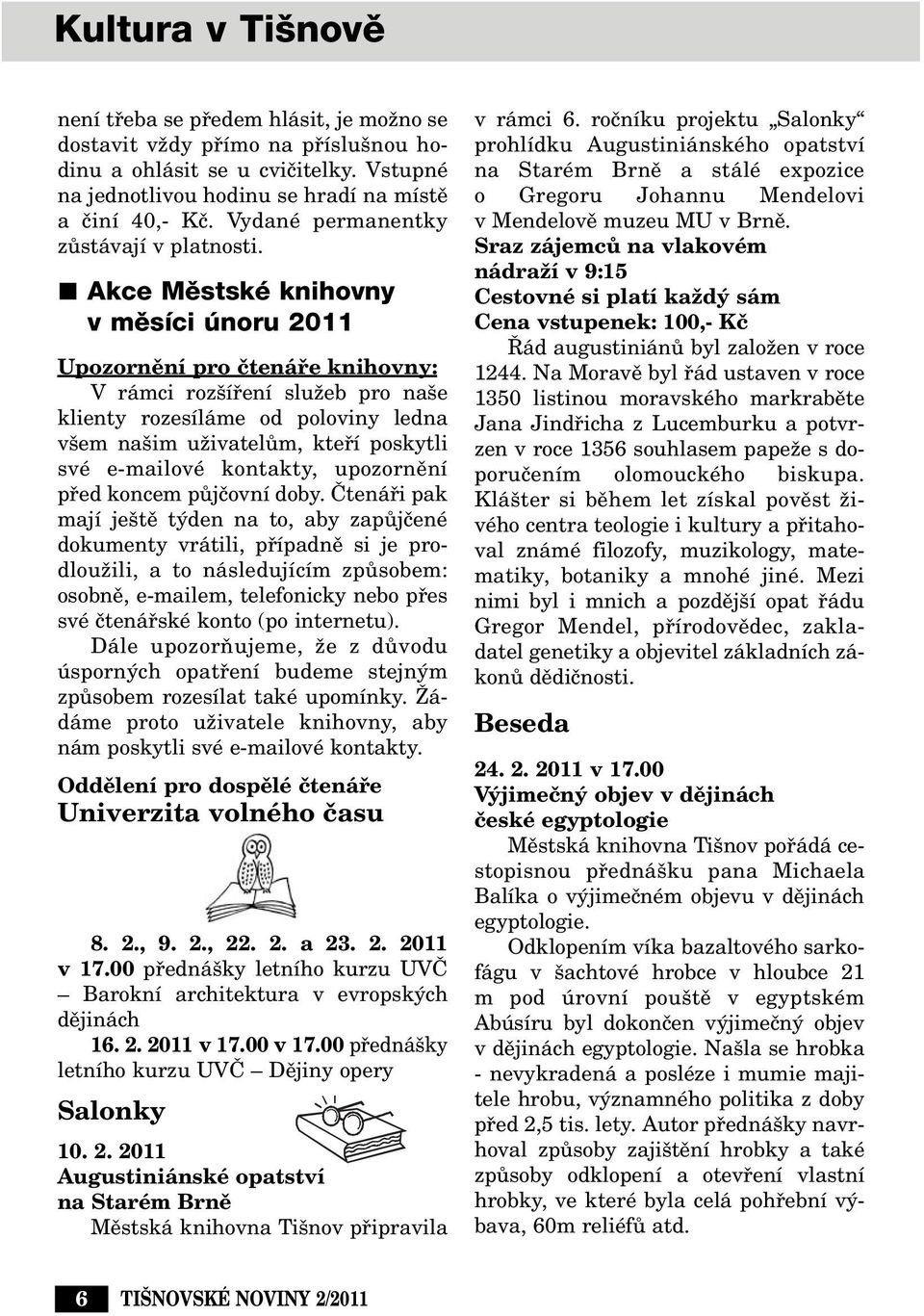 Akce Mûstské knihovny v mûsíci únoru 2011 Upozornûní pro ãtenáfie knihovny: V rámci roz ífiení sluïeb pro na e klienty rozesíláme od poloviny ledna v em na im uïivatelûm, ktefií poskytli své