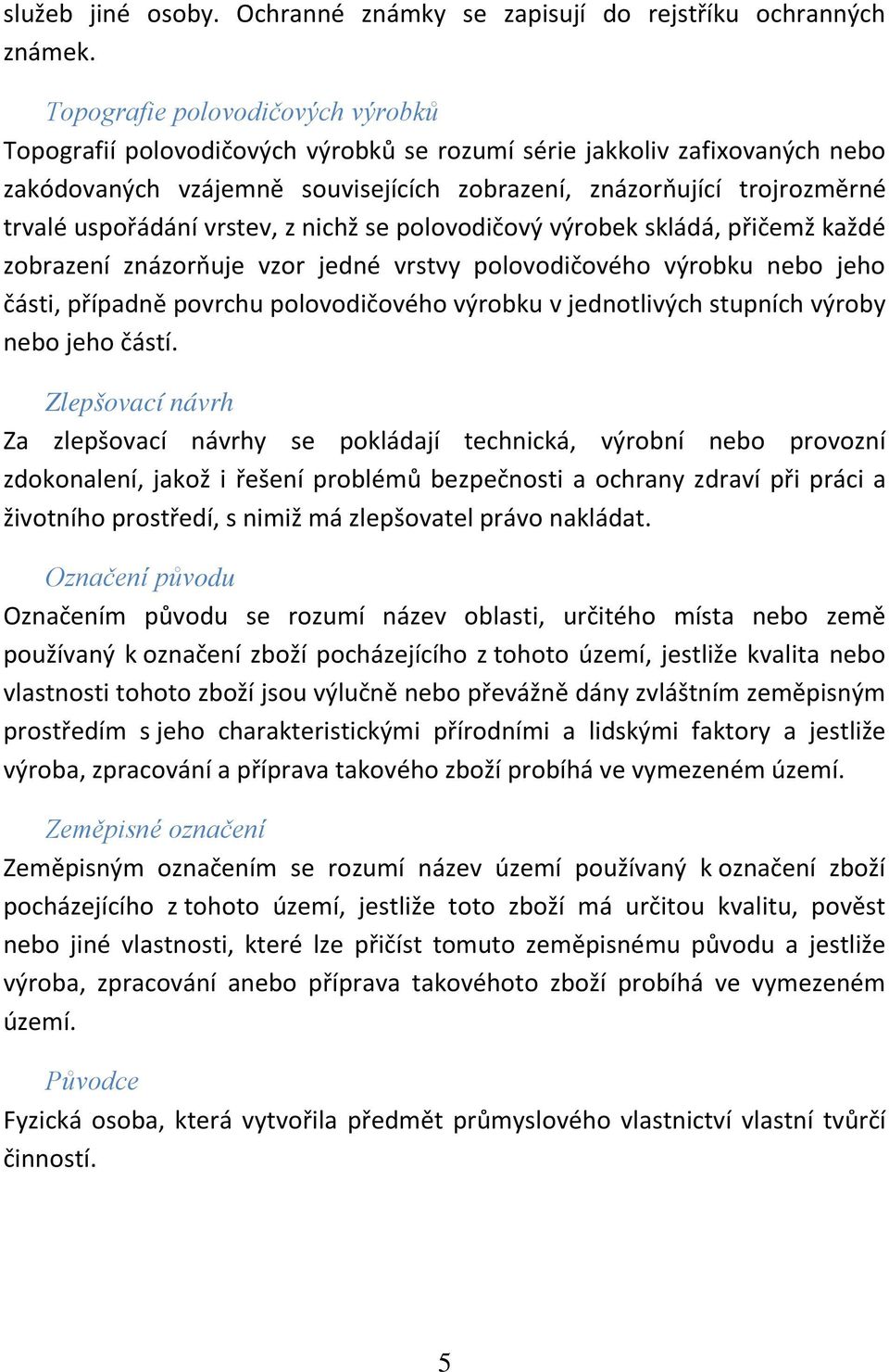 uspořádání vrstev, z nichž se polovodičový výrobek skládá, přičemž každé zobrazení znázorňuje vzor jedné vrstvy polovodičového výrobku nebo jeho části, případně povrchu polovodičového výrobku v