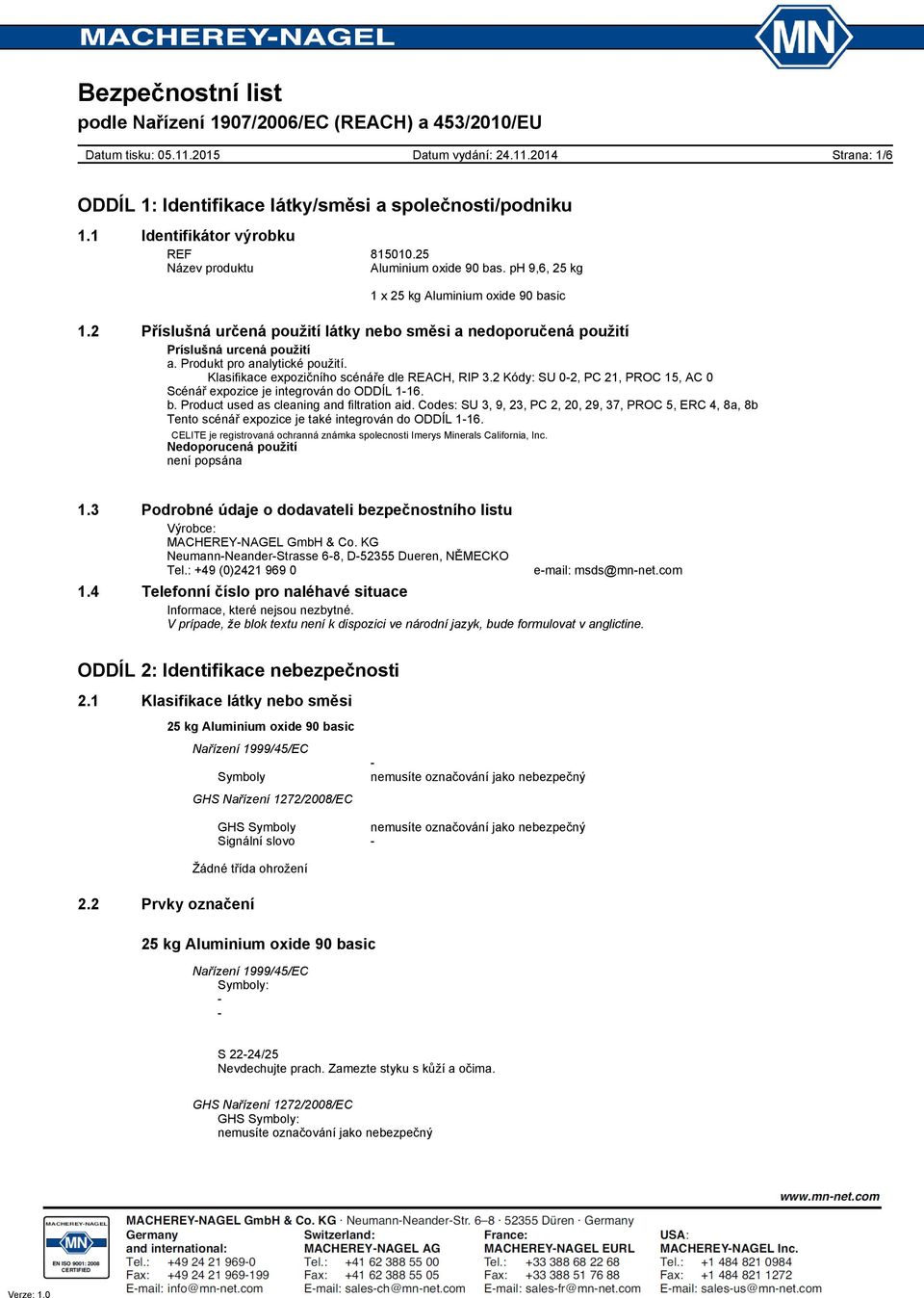 2 Kódy: SU 0-2, PC 21, PROC 15, AC 0 Scénář expozice je integrován do ODDÍL 1-16. b. Product used as cleaning and filtration aid.