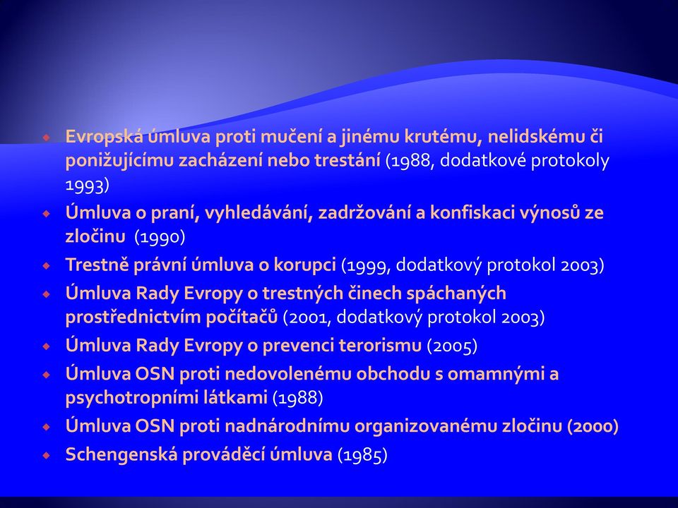 trestných činech spáchaných prostřednictvím počítačů (2001, dodatkový protokol 2003) Úmluva Rady Evropy o prevenci terorismu (2005) Úmluva OSN proti