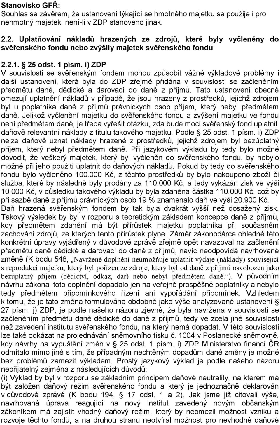 i) ZDP V souvislosti se svěřenským fondem mohou způsobit vážné výkladové problémy i další ustanovení, která byla do ZDP zřejmě přidána v souvislosti se začleněním předmětu daně, dědické a darovací do