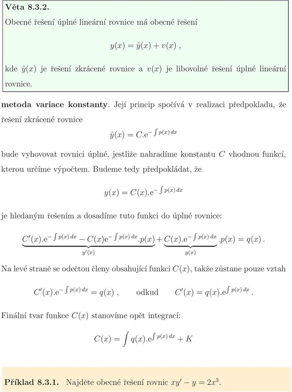 Budeme tedy předpokládat, že y(x) = C(x).e p(x) dx je hledaným řešením a dosadíme tuto funkci do úplné rovnice: C (x).e p(x) dx C(x)e p(x) dx.p(x) + C(x).e p(x) dx.p(x) = q(x).