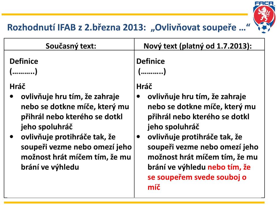 vezme nebo omezí jeho možnost hrát míčem tím, že mu brání ve výhledu Definice (.