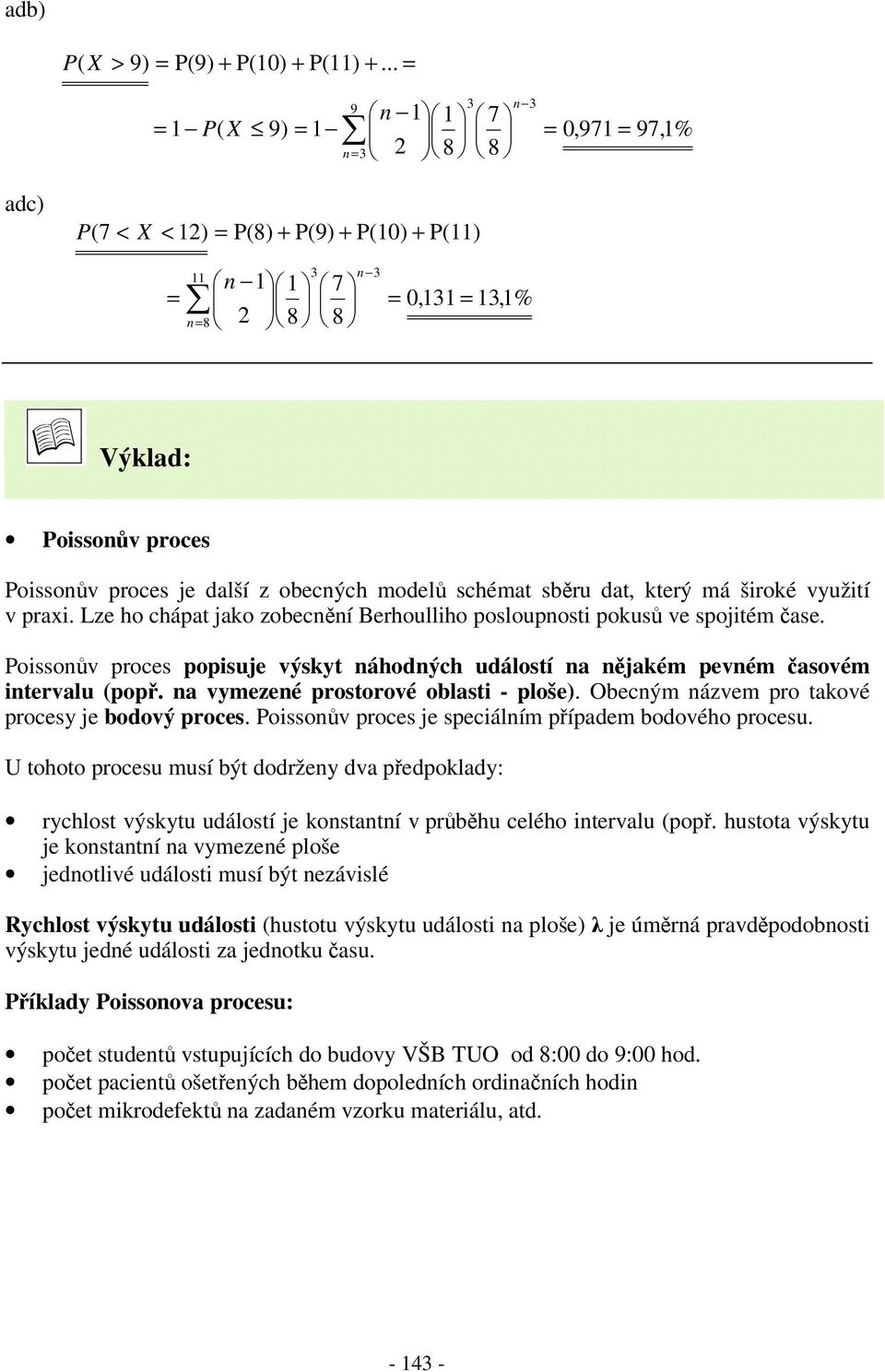 rocsu musí bý dodržy dva dolady: rychlos výsyu událosí j osaí v rbhu clého irvalu o husoa výsyu j osaí a vymzé loš jdolivé událosi musí bý závislé Rychlos výsyu událosi husou výsyu událosi a loš j