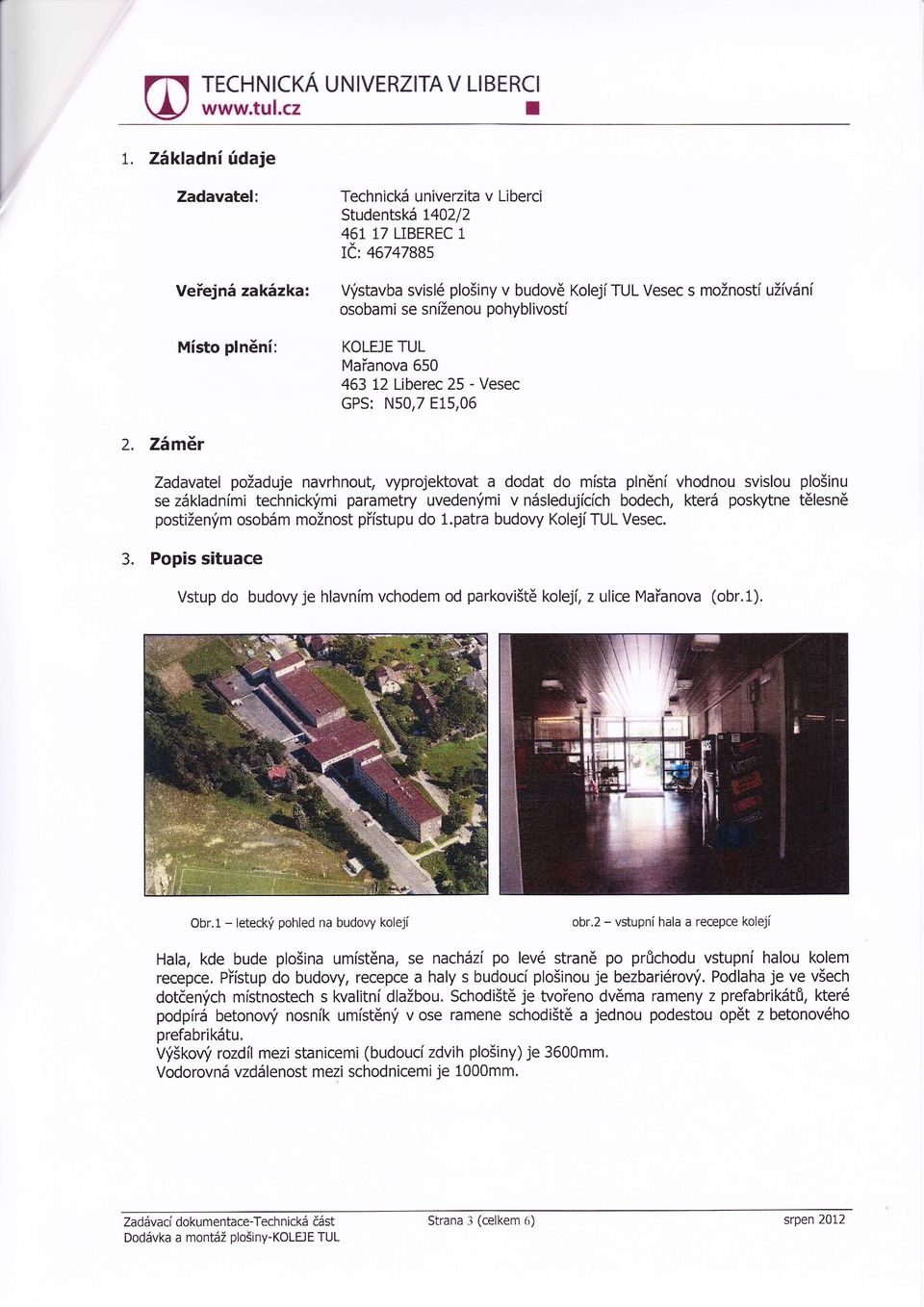 snženoupohyblivost Msto plněn: KOLEJE TUL Ma anova 650 463 12 Liberec 25 - Vesec GPS: N50,7 E15,06 2.