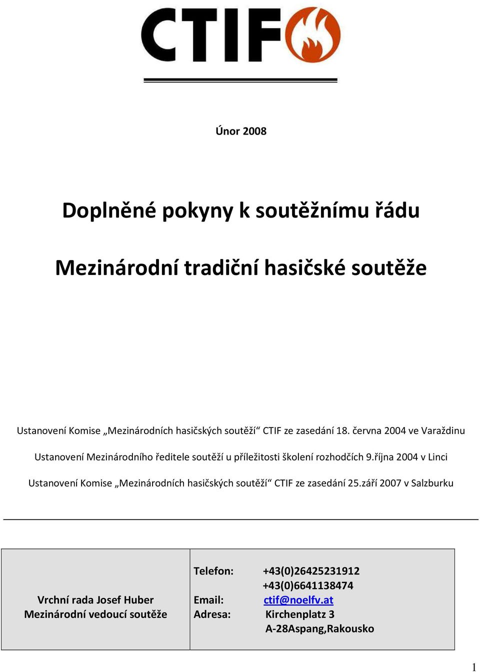 října 2004 v Linci Ustanovení Komise Mezinárodních hasičských soutěží CTIF ze zasedání 25.