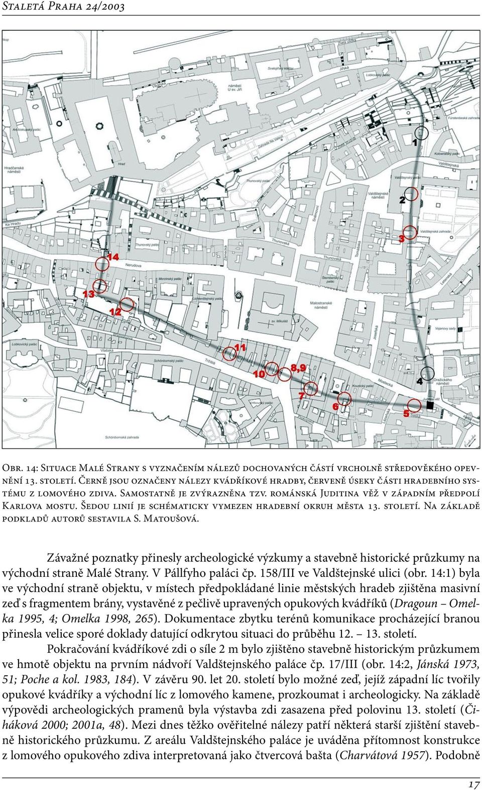 Šedou linií je schématicky vymezen hradební okruh města 13. století. Na základě podkladů autorů sestavila S. Matoušová.