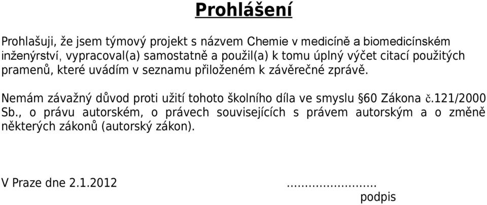 k závěrečné zprávě. Nemám závažný důvod proti užití tohoto školního díla ve smyslu 60 Zákona č.121/2000 Sb.