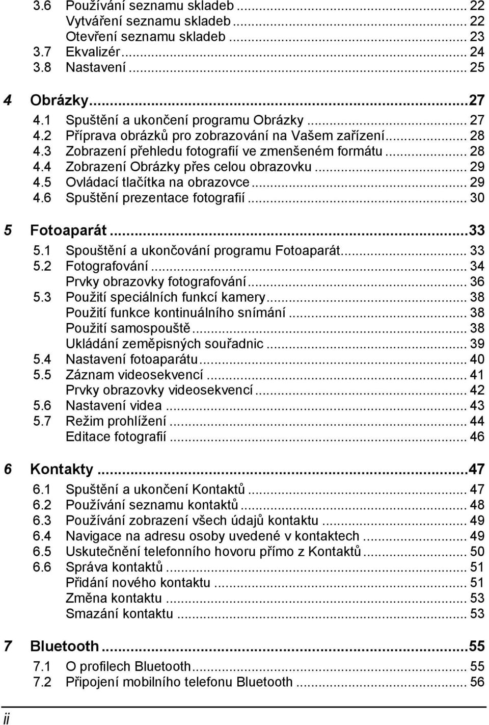 5 Ovládací tlačítka na obrazovce... 29 4.6 Spuštění prezentace fotografií... 30 5 Fotoaparát...33 5.1 Spouštění a ukončování programu Fotoaparát... 33 5.2 Fotografování.