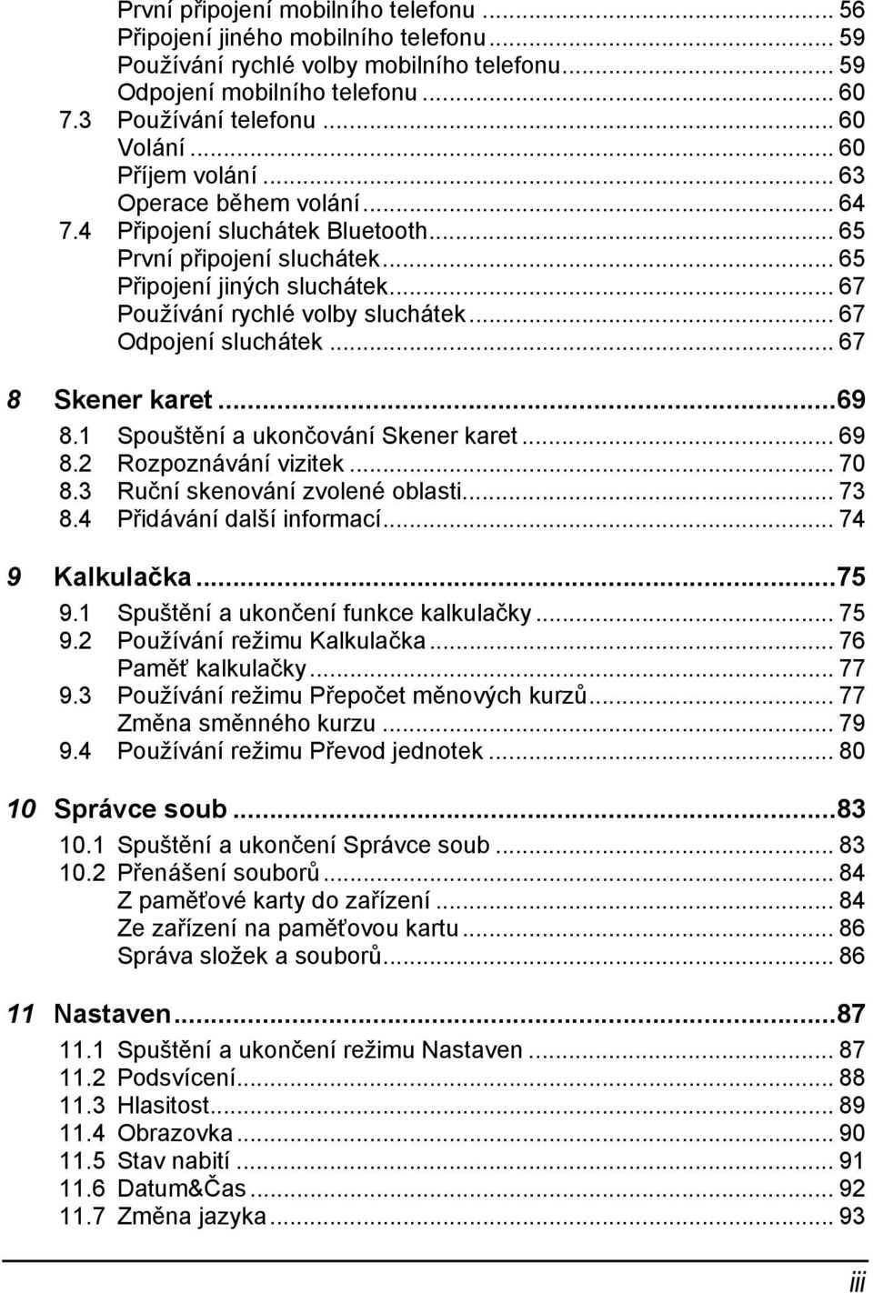 .. 67 Odpojení sluchátek... 67 8 Skener karet...69 8.1 Spouštění a ukončování Skener karet... 69 8.2 Rozpoznávání vizitek... 70 8.3 Ruční skenování zvolené oblasti... 73 8.4 Přidávání další informací.