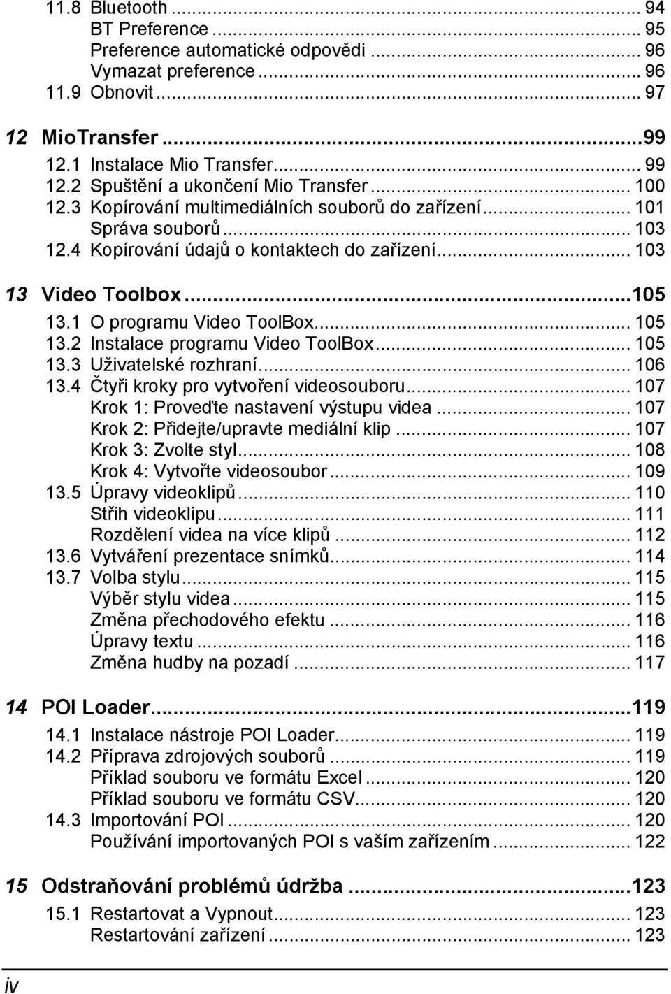 ..105 13.1 O programu Video ToolBox... 105 13.2 Instalace programu Video ToolBox... 105 13.3 Uživatelské rozhraní... 106 13.4 Čtyři kroky pro vytvoření videosouboru.