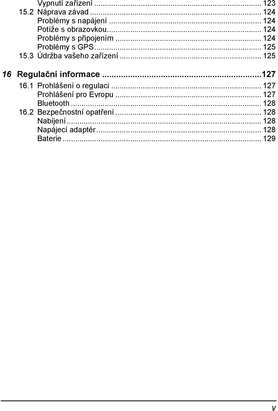 .. 125 16 Regulační informace...127 16.1 Prohlášení o regulaci... 127 Prohlášení pro Evropu.