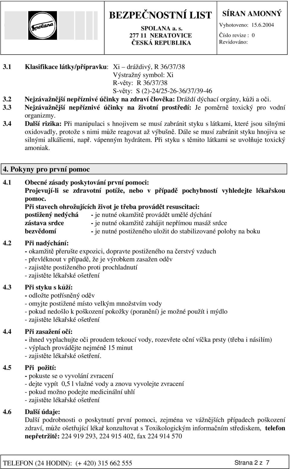 3 Nejzávažnjší nepíznivé úinky na životní prostedí: Je pomrn toxický pro vodní organizmy. 3.