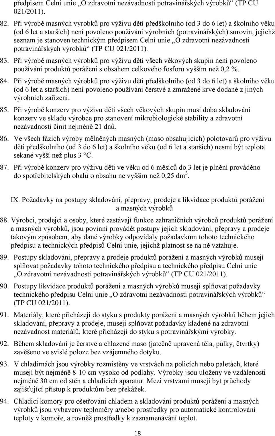 technickým předpisem Celní unie O zdravotní nezávadnosti potravinářských výrobků (TP CU 021/2011). 83.