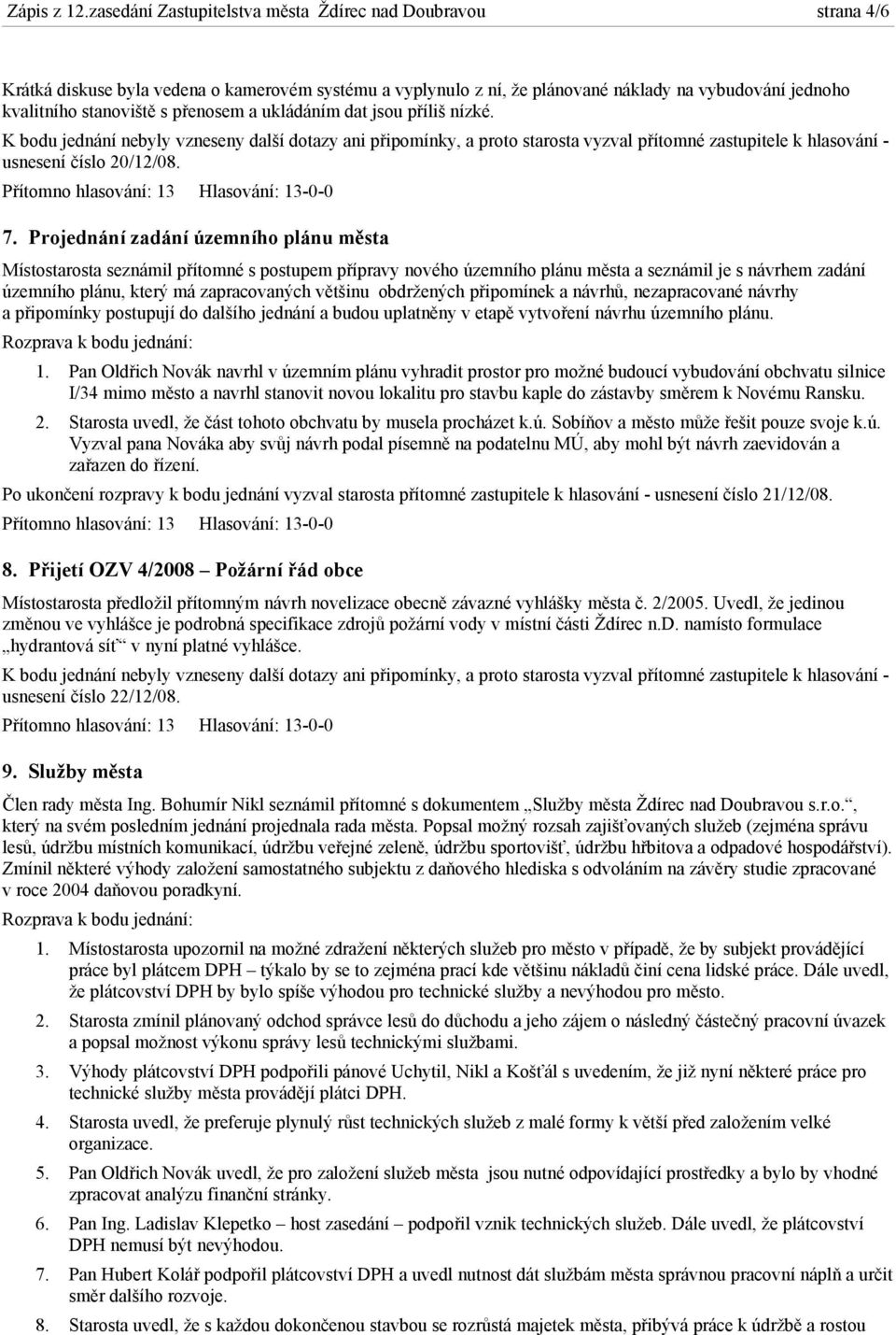 přenosem a ukládáním dat jsou příliš nízké. k hlasování - usnesení číslo 20/12/08. 7.