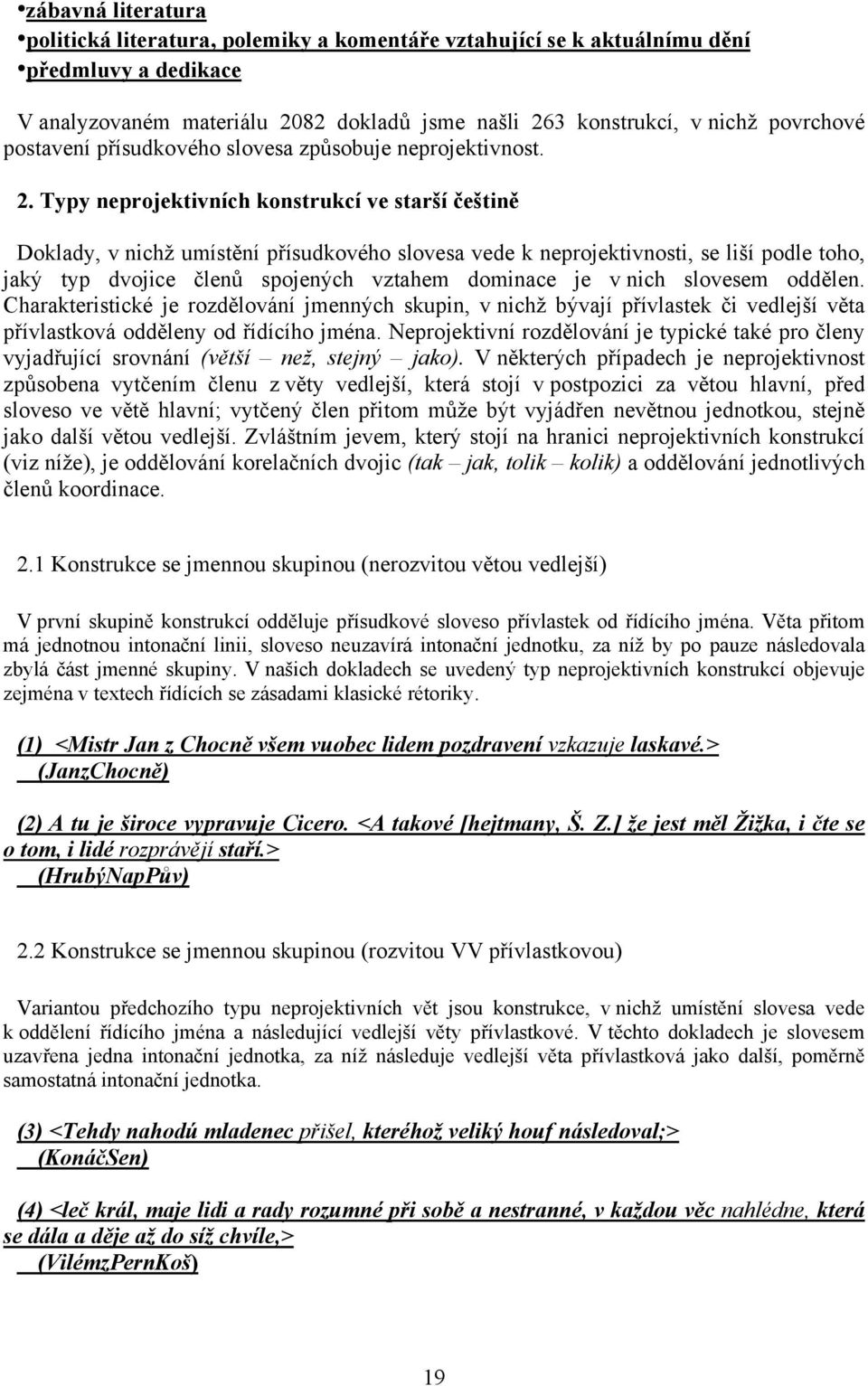 Typy neprojektivních konstrukcí ve starší češtině Doklady, v nichž umístění přísudkového slovesa vede k neprojektivnosti, se liší podle toho, jaký typ dvojice členů spojených vztahem dominace je v