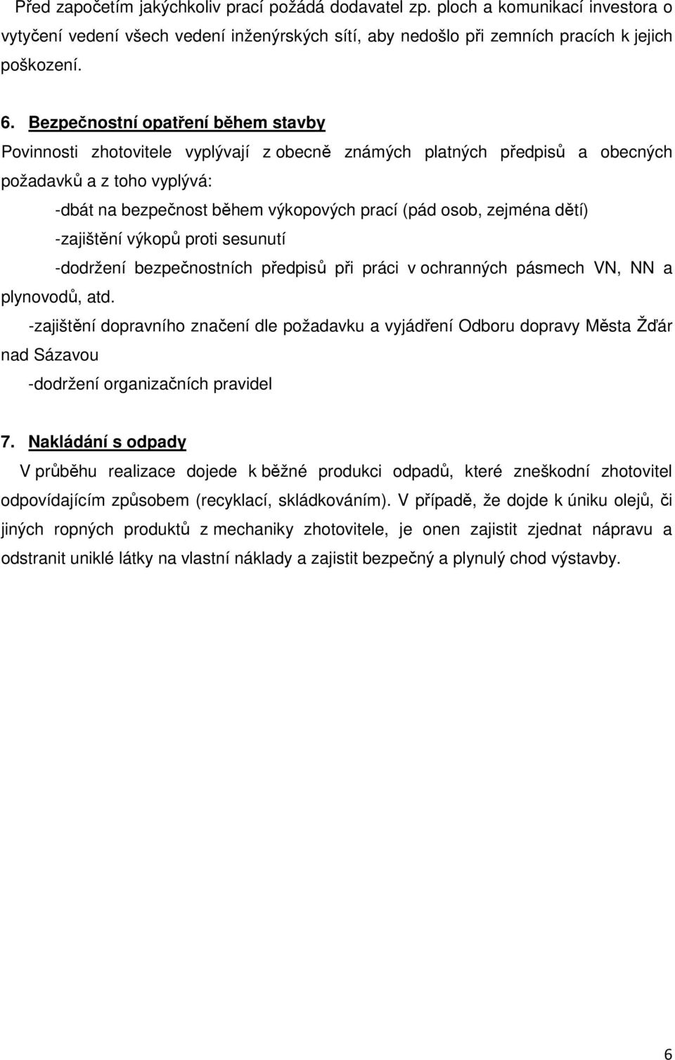 zejména dětí) -zajištění výkopů proti sesunutí -dodržení bezpečnostních předpisů při práci v ochranných pásmech VN, NN a plynovodů, atd.