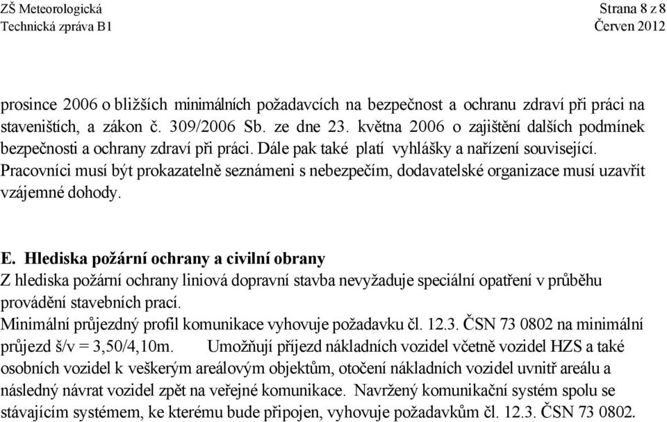 Pracovníci musí být prokazatelně seznámeni s nebezpečím, dodavatelské organizace musí uzavřít vzájemné dohody. E.