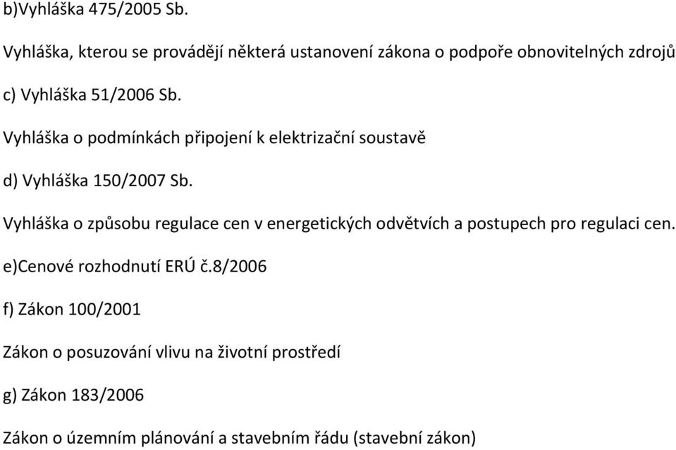 Vyhláška o podmínkách připojení k elektrizační soustavě d) Vyhláška 150/2007 Sb.