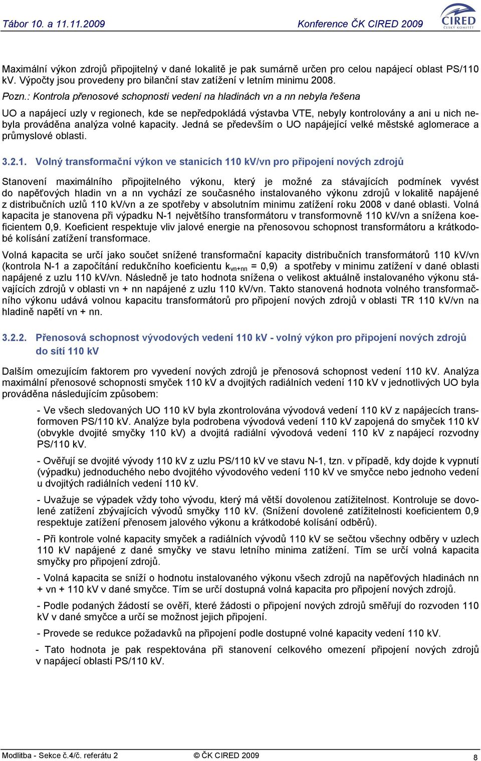 volné kapacity. Jedná se především o UO napájející velké městské aglomerace a průmyslové oblasti. 3.2.1.