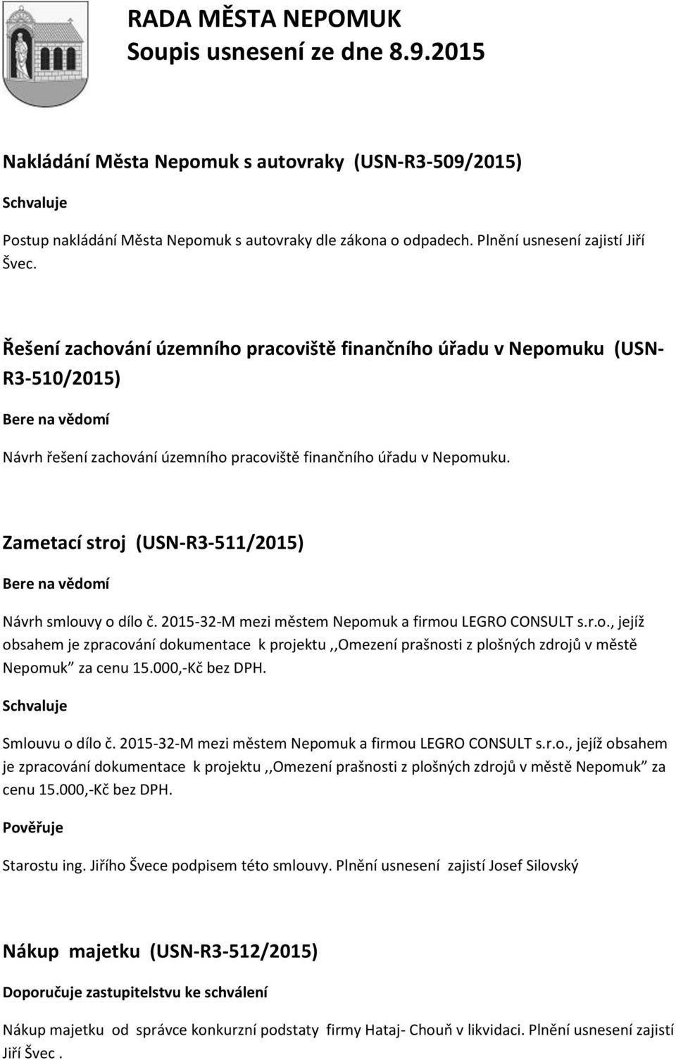 Zametací stroj (USN-R3-511/2015) Návrh smlouvy o dílo č. 2015-32-M mezi městem Nepomuk a firmou LEGRO CONSULT s.r.o., jejíž obsahem je zpracování dokumentace k projektu,,omezení prašnosti z plošných zdrojů v městě Nepomuk za cenu 15.