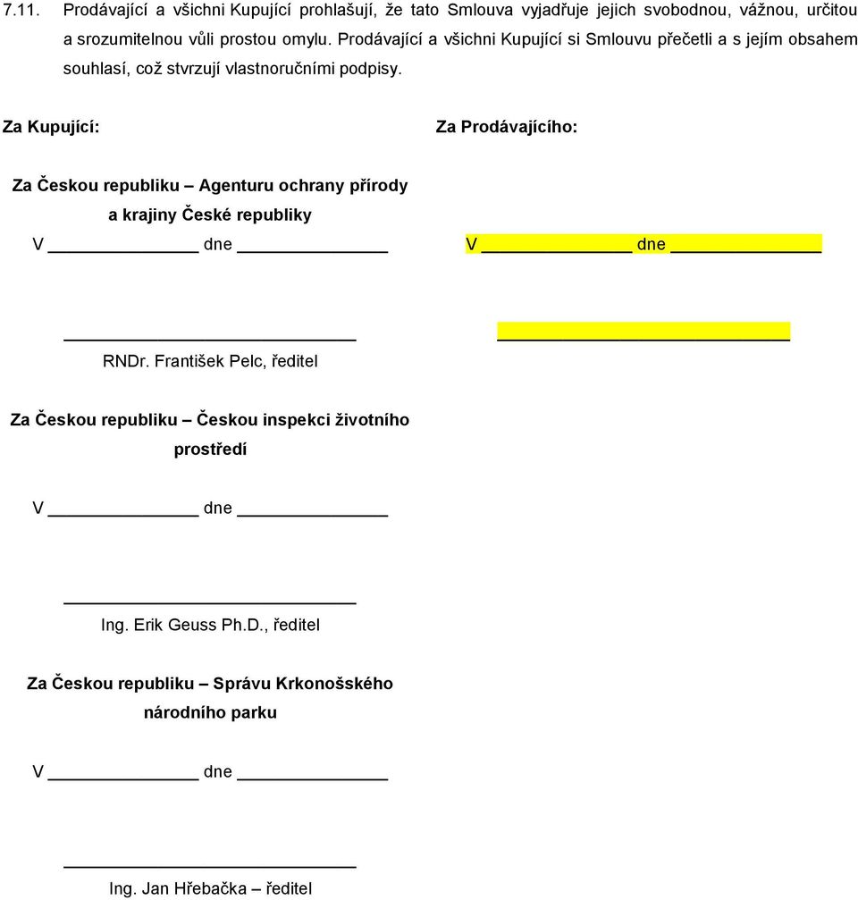 Za Kupující: Za Prodávajícího: Za Českou republiku Agenturu ochrany přírody a krajiny České republiky V dne V dne RNDr.