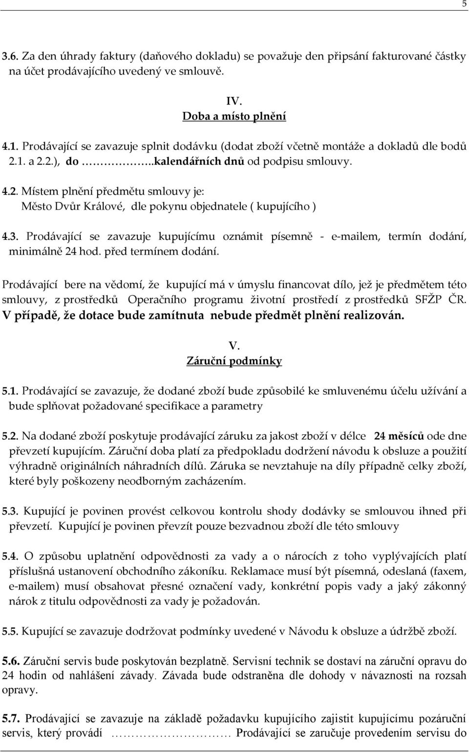 3. Prdávající se zavazuje kupujícímu známit písemně - e-mailem, termín ddání, minimálně 24 hd. před termínem ddání.