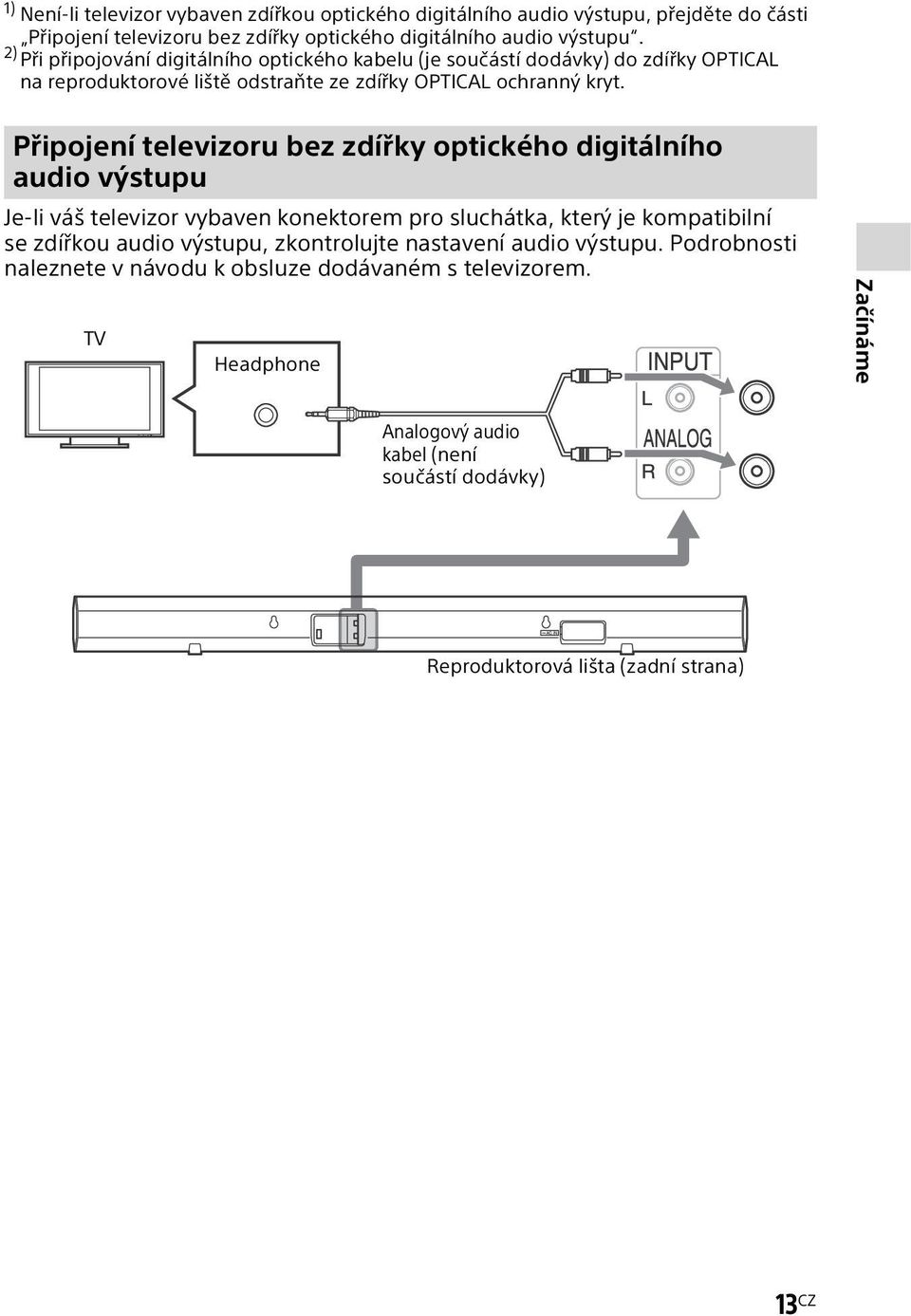 Připojení televizoru bez zdířky optického digitálního audio výstupu Je-li váš televizor vybaven konektorem pro sluchátka, který je kompatibilní se zdířkou audio výstupu,