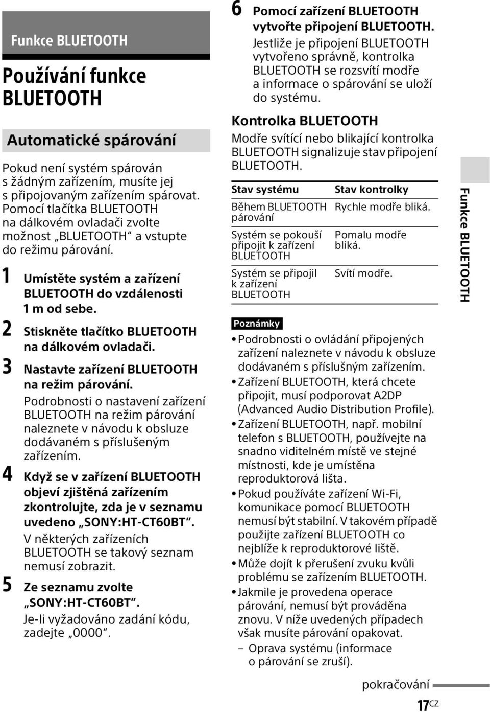 2 Stiskněte tlačítko BLUETOOTH na dálkovém ovladači. 3 Nastavte zařízení BLUETOOTH na režim párování.